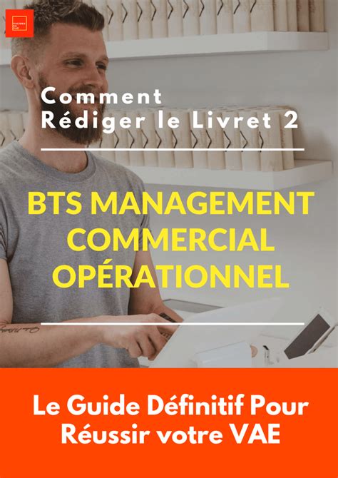 Guide Pratique Rédiger Efficacement les Activités du Livret 2 : VAE  BTS Management Commercial Opérationnel